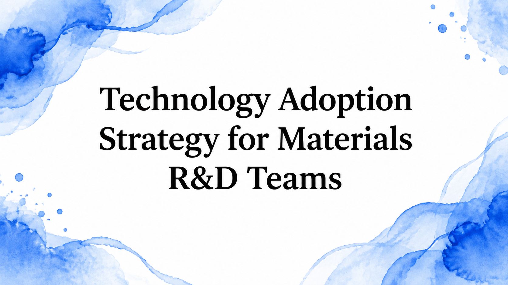 Technology Adoption Strategy for Materials R&D Teams
