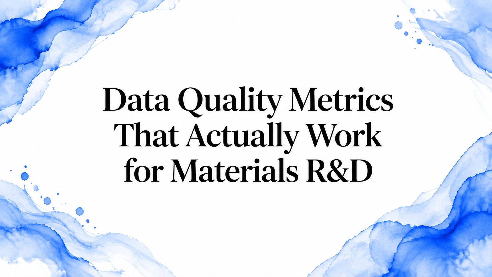 Data Quality Metrics That Actually Work for Materials R&D