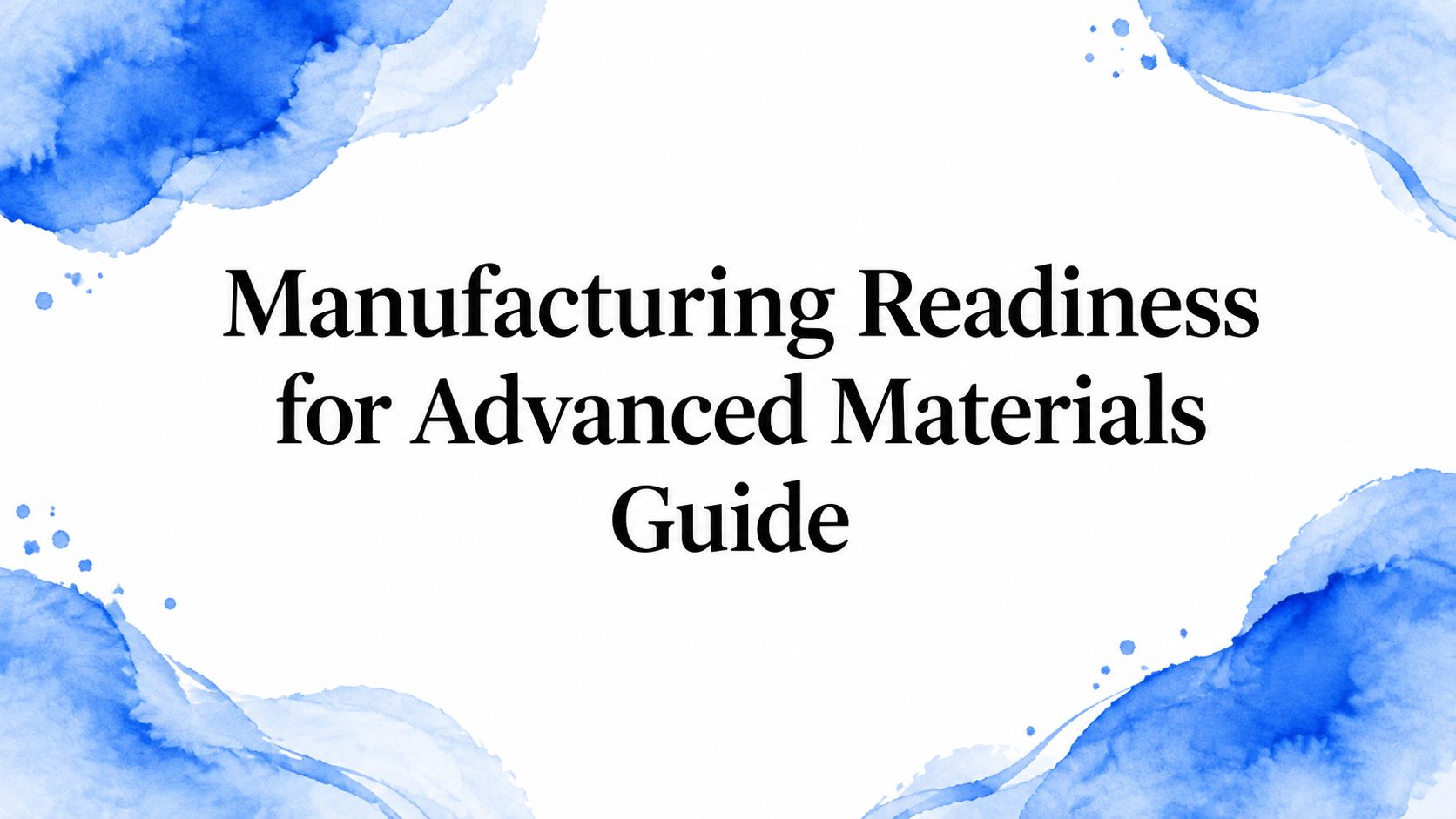 Manufacturing Readiness for Advanced Materials Guide