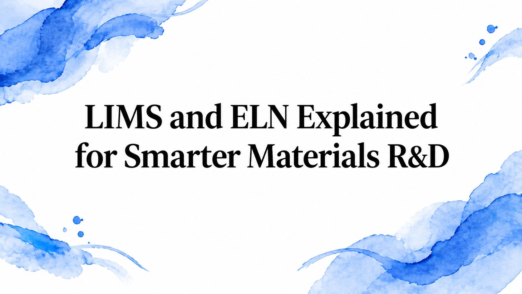 LIMS and ELN Explained for Smarter Materials R&D