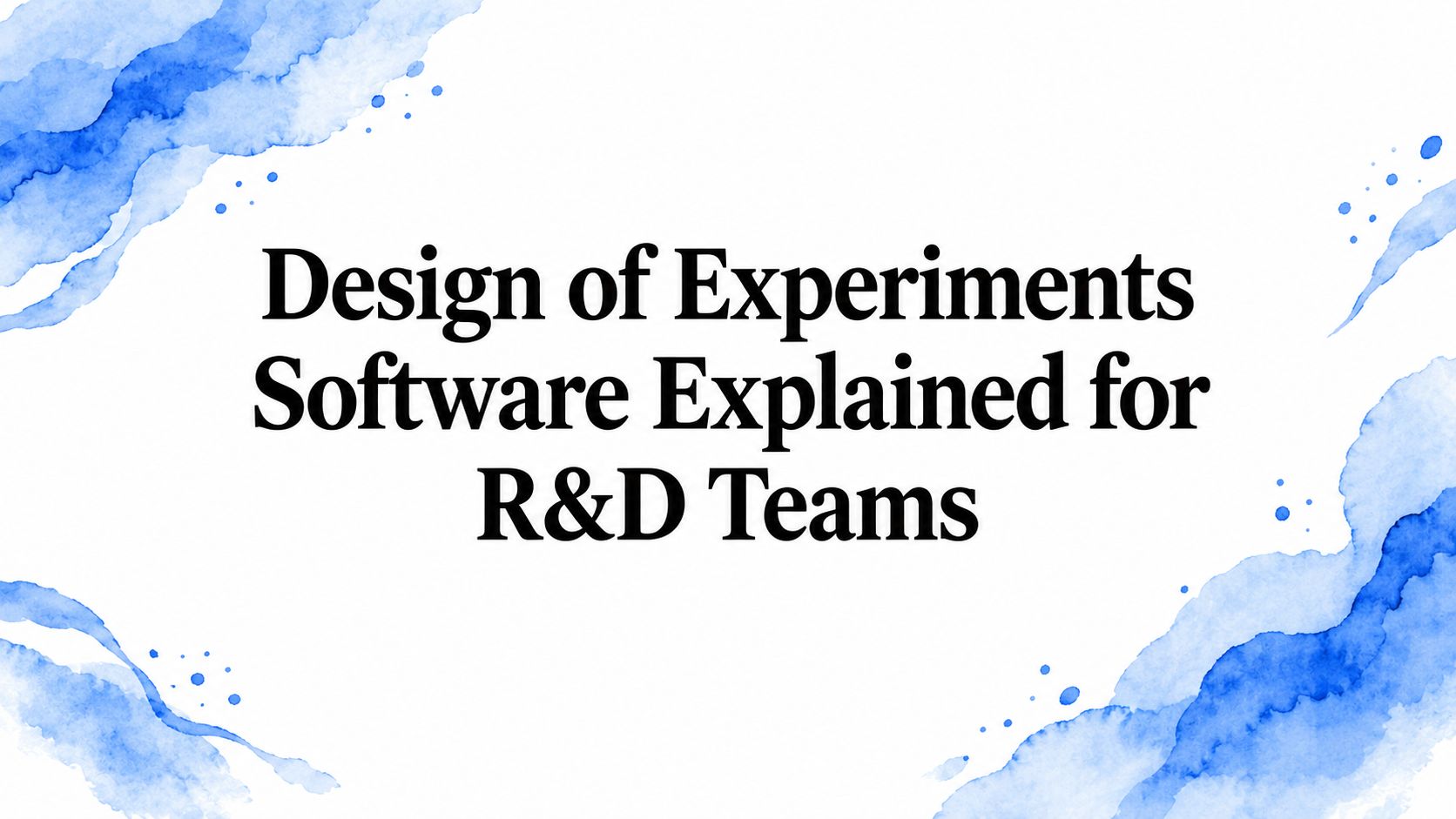 Design of Experiments Software Explained for R&D Teams