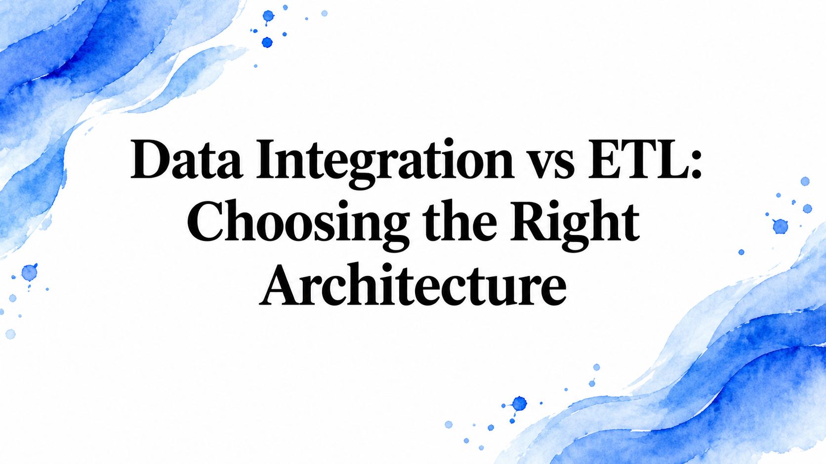 Data Integration vs ETL: Choosing the Right Architecture