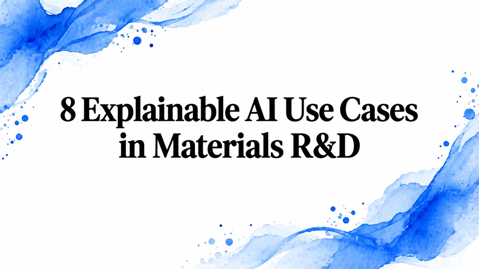 8 Explainable AI Use Cases in Materials R&D