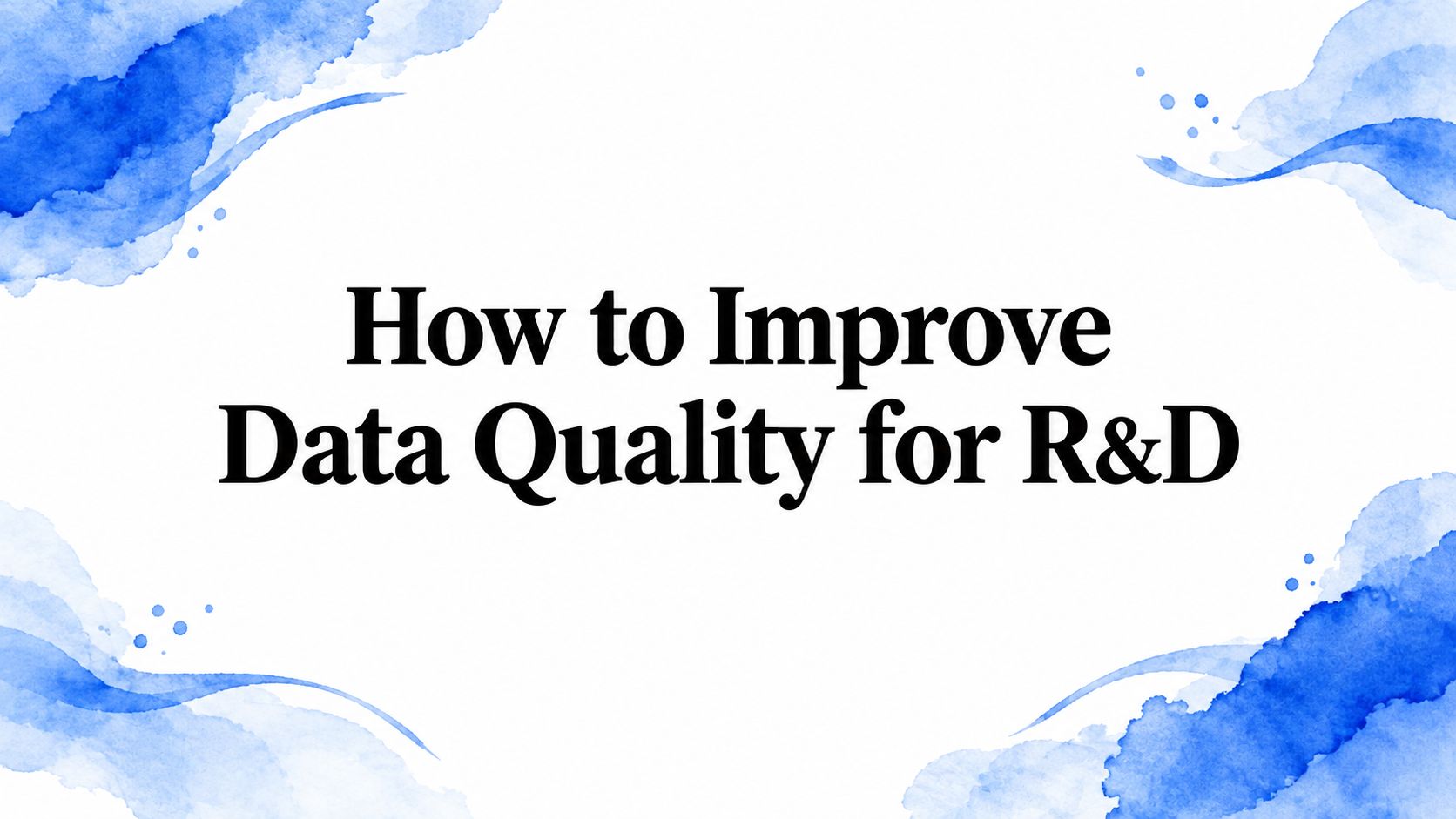 How to Improve Data Quality for R&D