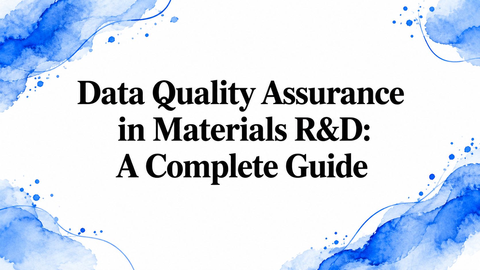 Data Quality Assurance in Materials R&D: A Complete Guide