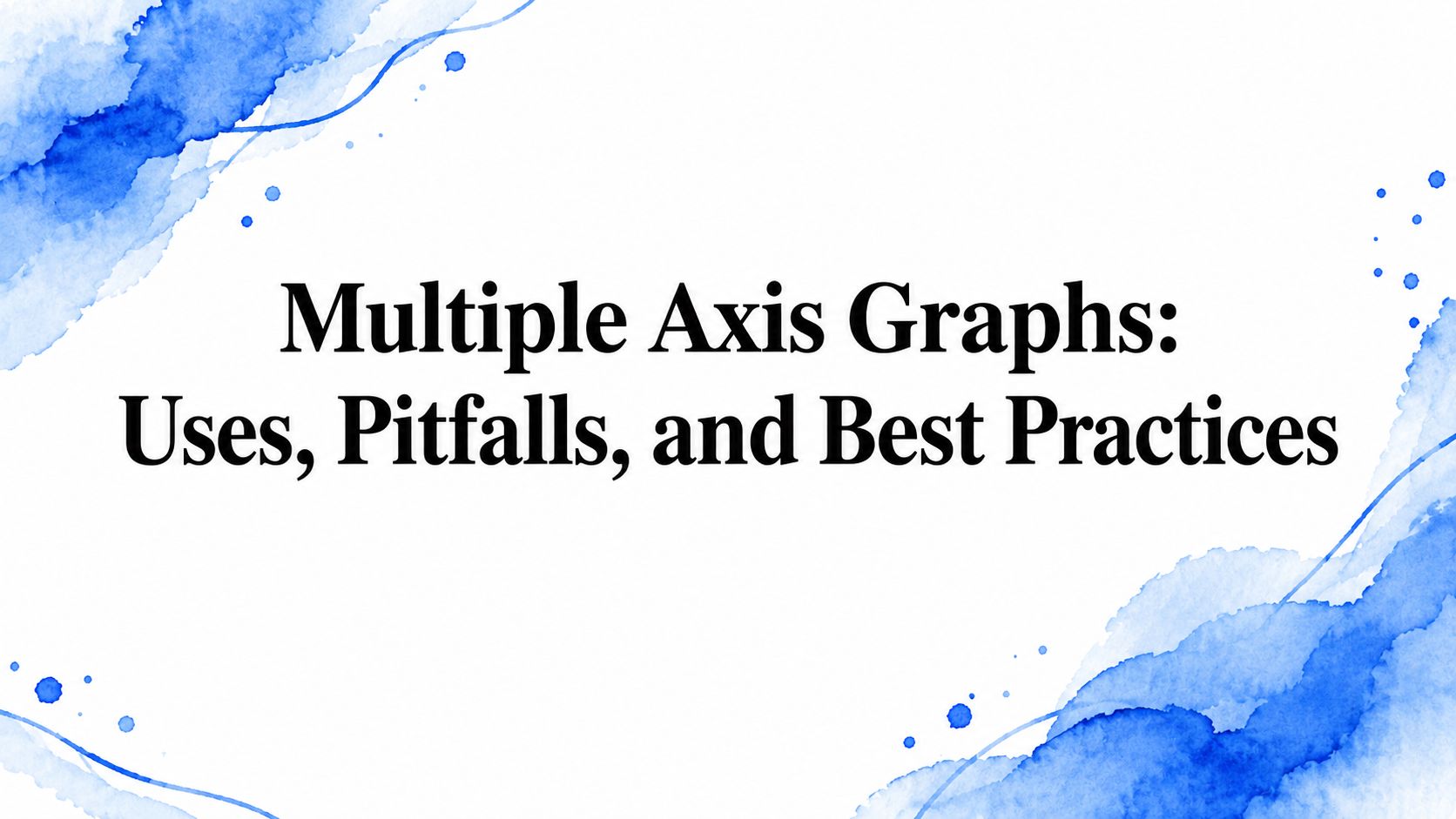 Multiple Axis Graphs: Uses, Pitfalls, and Best Practices