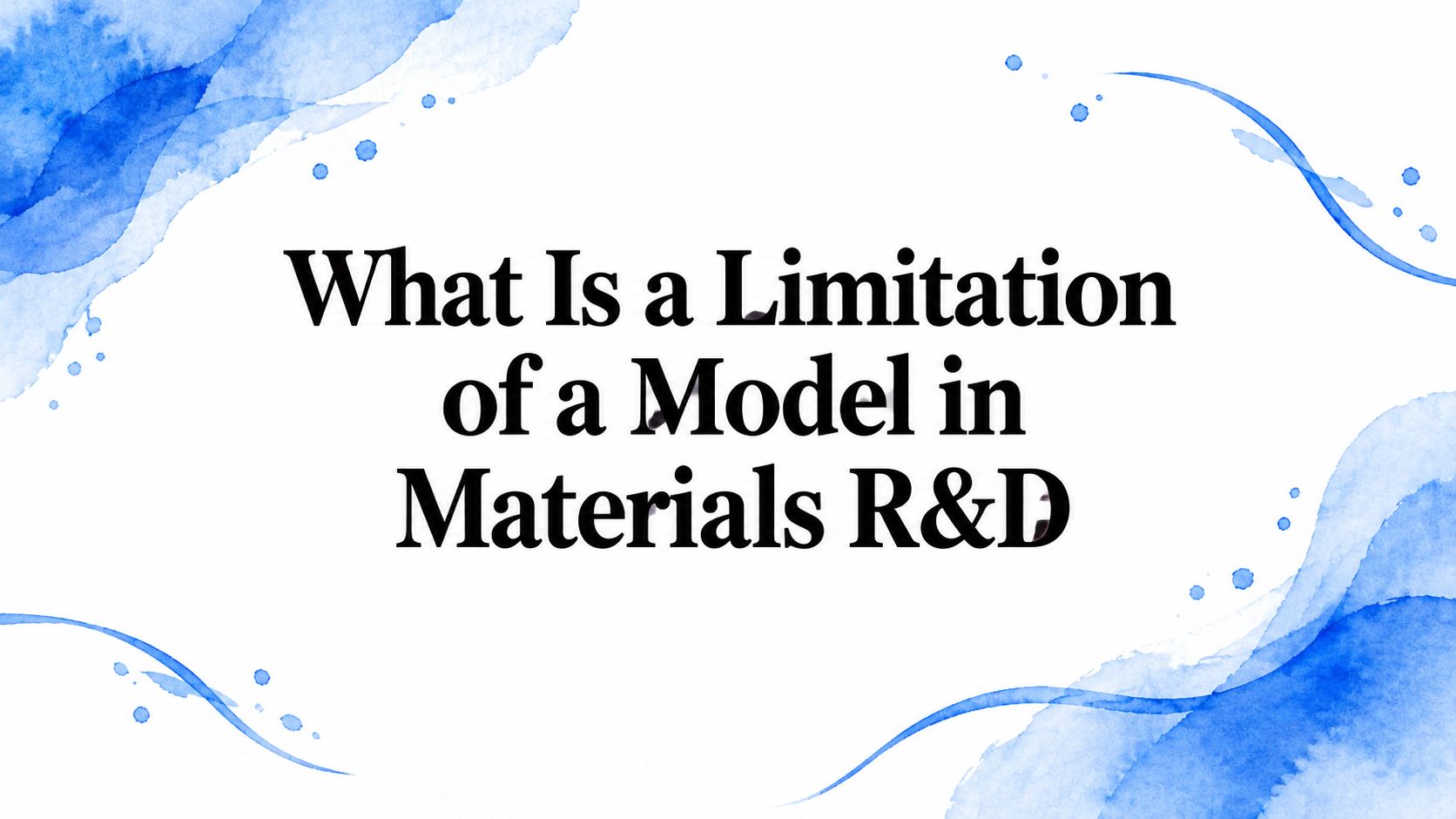 What Is a Limitation of a Model in Materials R&D
