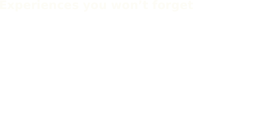 Experiences you won't forget are closer than you think