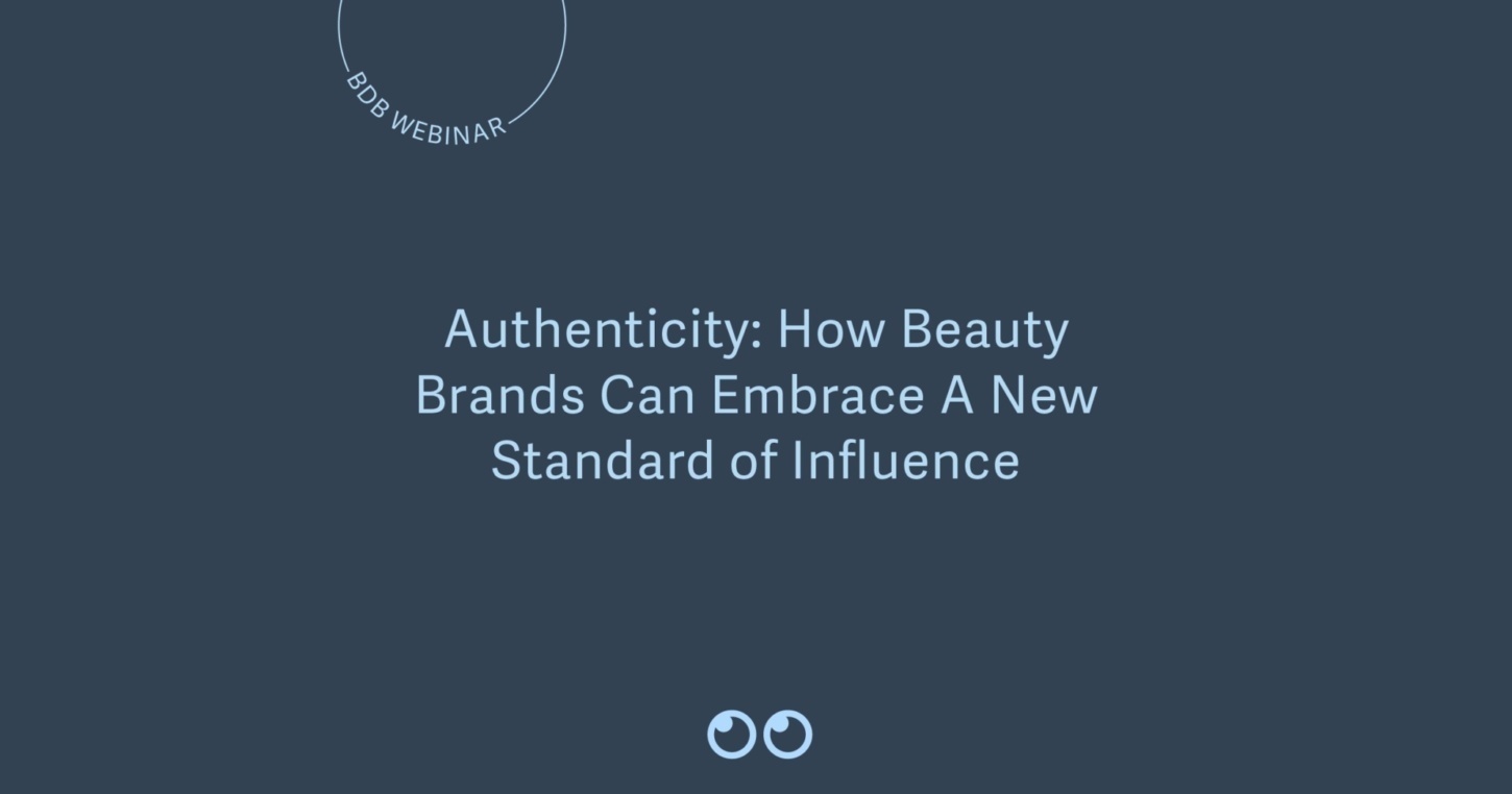 Authenticity: How Beauty Brands Can Embrace A New Standard of Influence