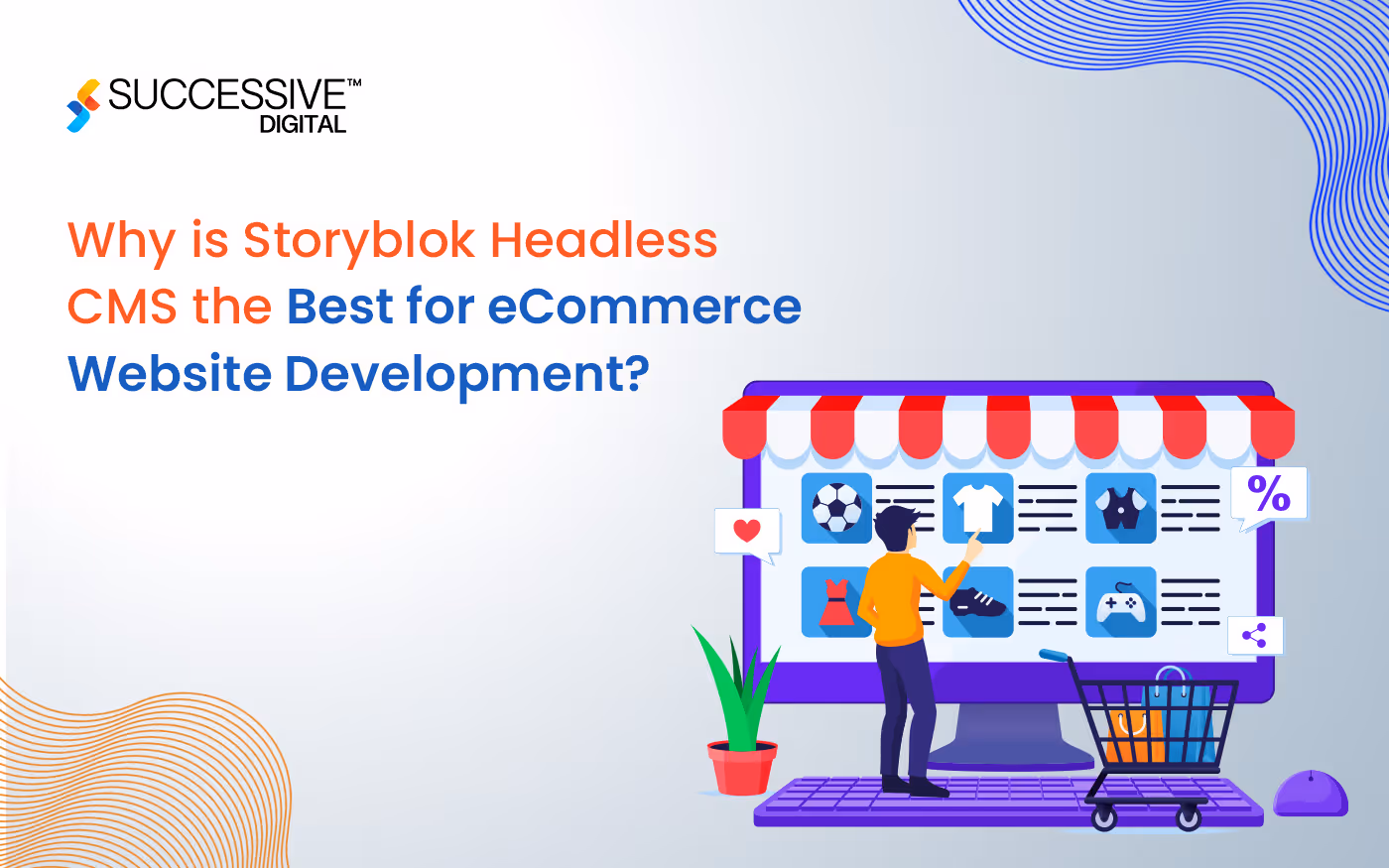 Benefits of Storyblok Headless CMS for eCommerce Website Development