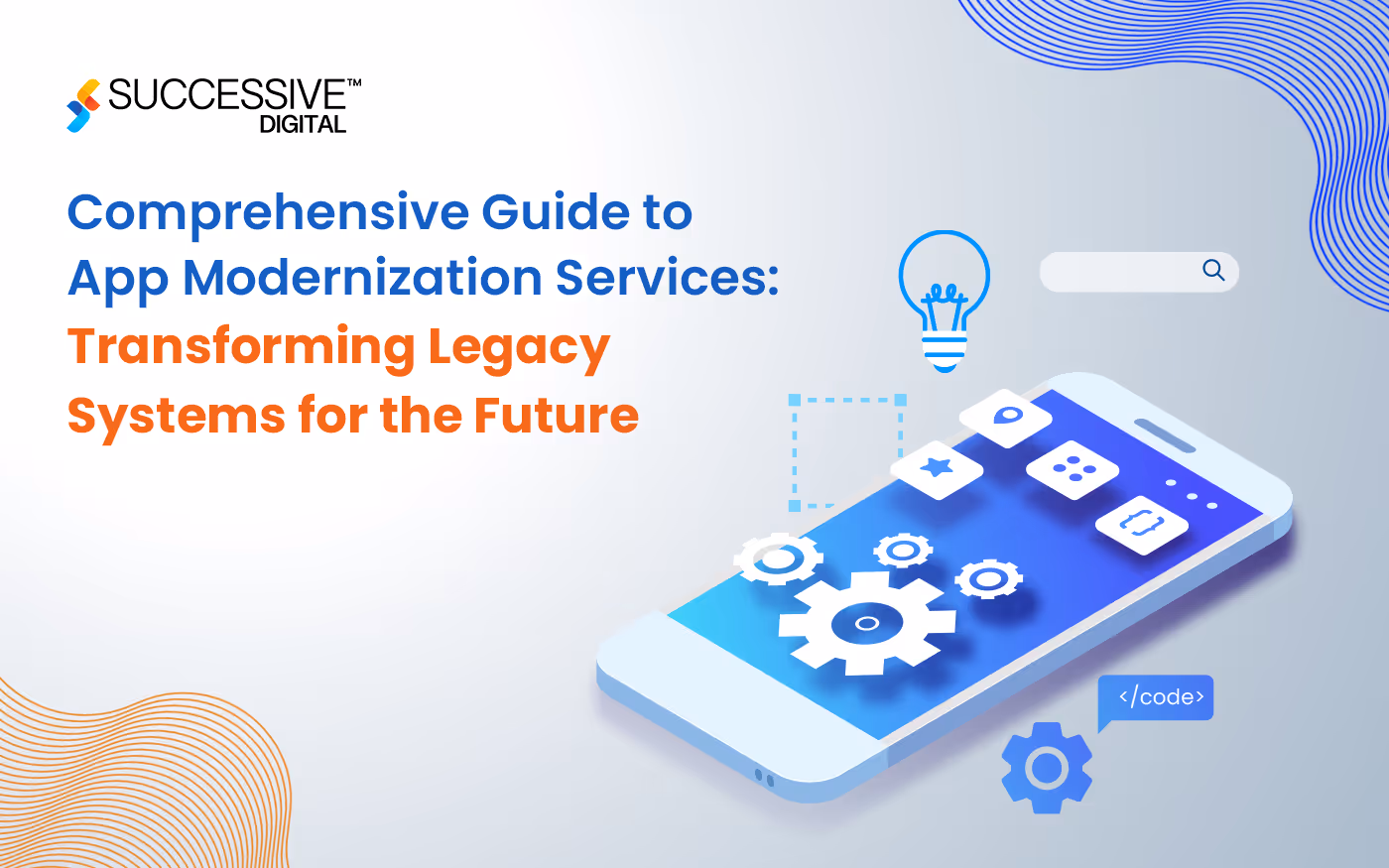 Comprehensive Guide to App Modernization: Transforming Legacy Systems for the Future