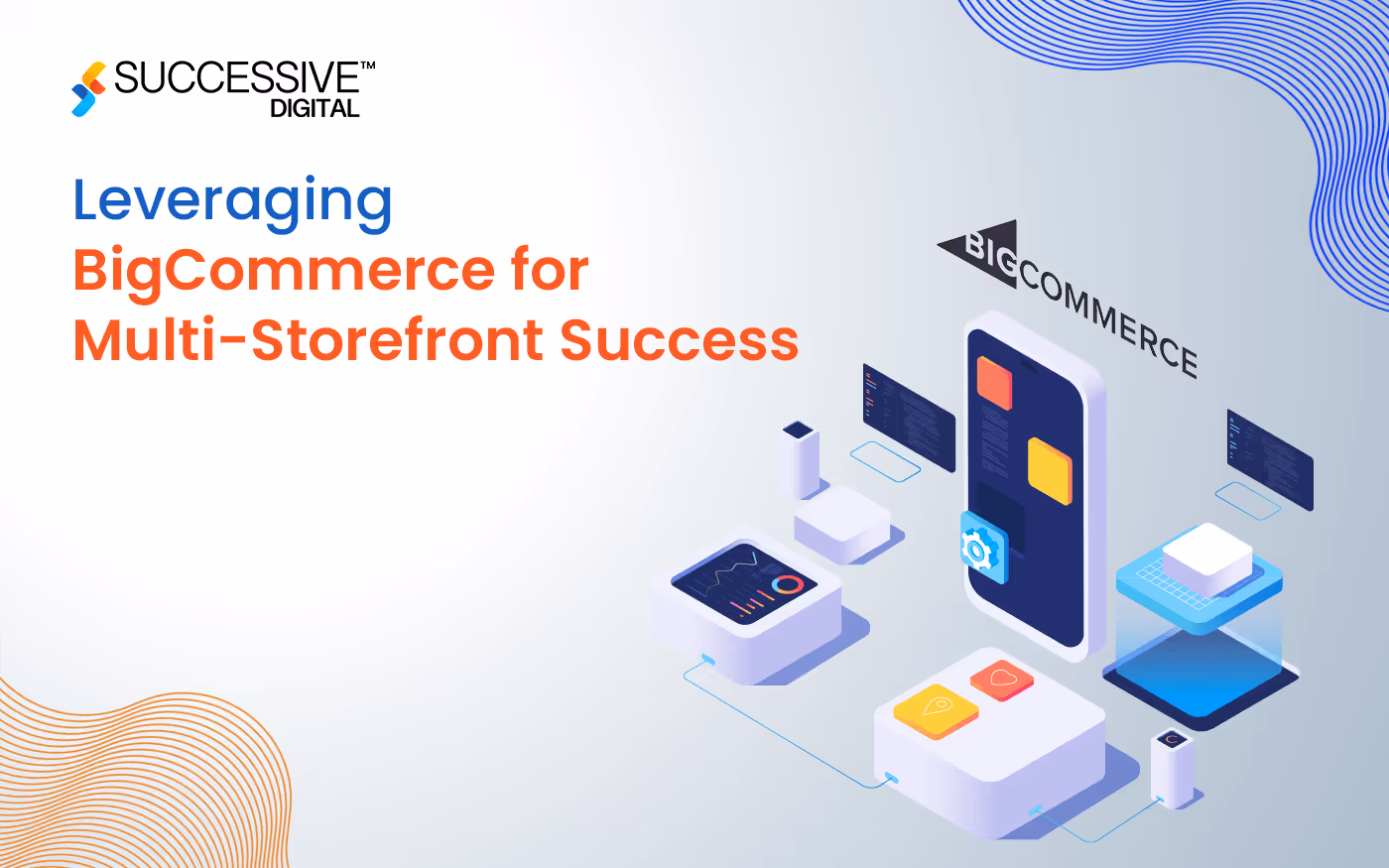 Maximizing Growth: Leveraging BigCommerce for Multi-Storefront Success