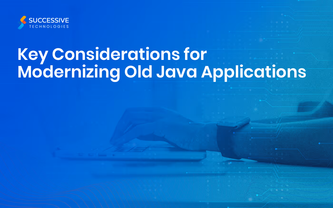 Key Considerations for Modernizing Old Java Applications