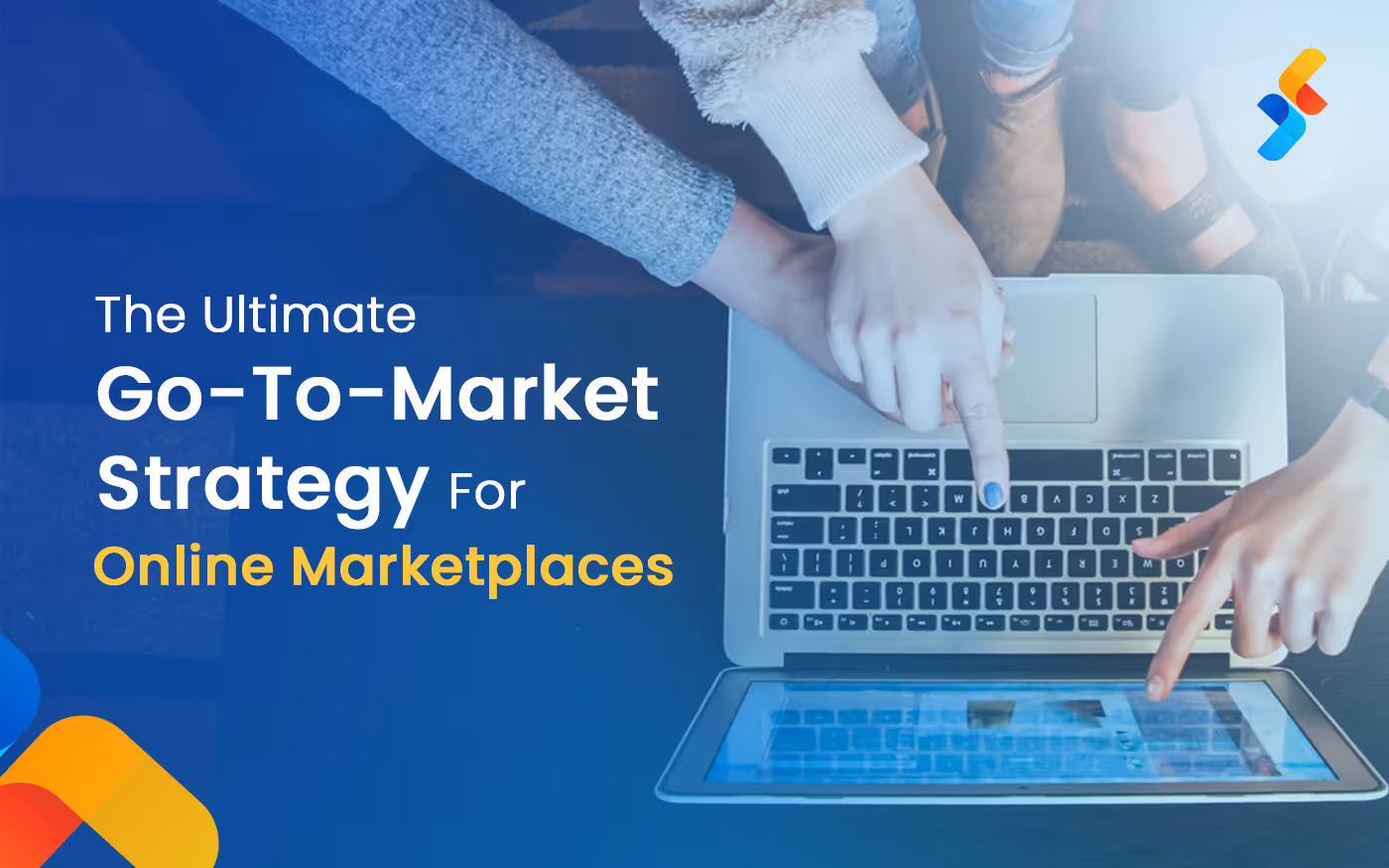 The Ultimate Go-To-Market Strategy for Your Online Marketplace