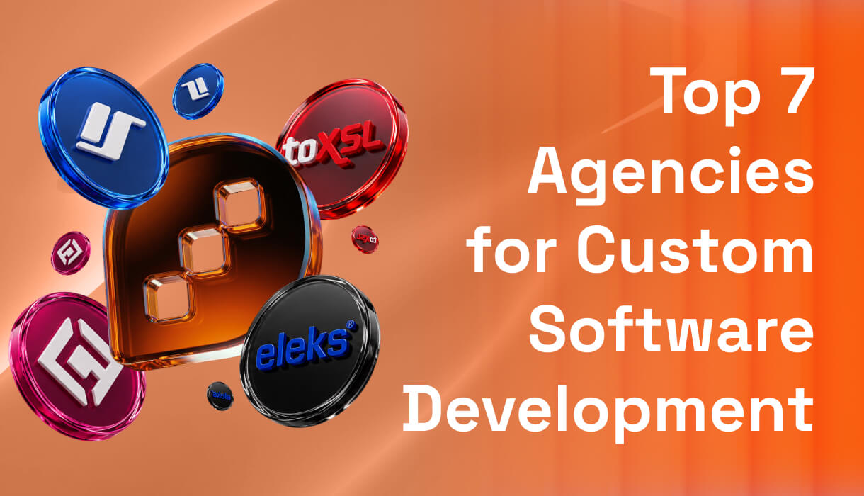 Top 7 Agencies for Custom Software Development