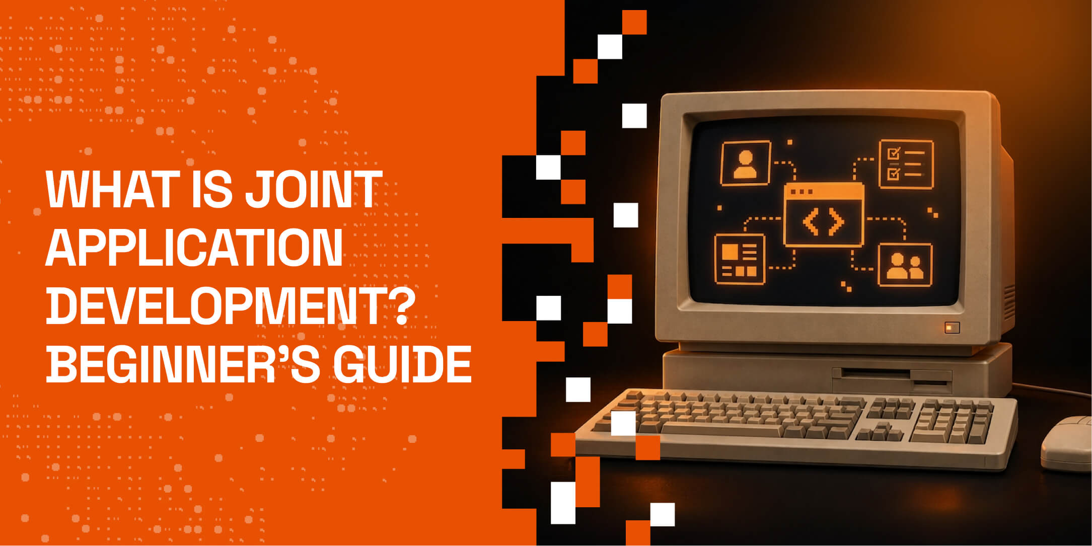 What Is Joint Application Development: Beginner's Guide