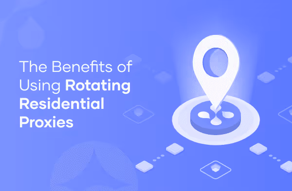 The Benefits of Using Rotating Residential Proxies