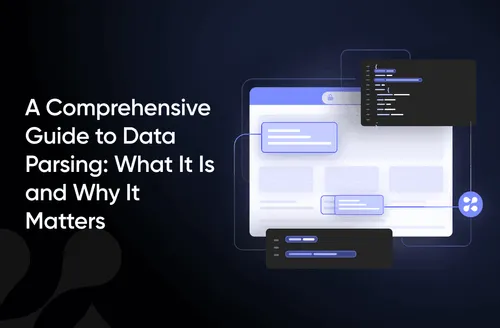 A Comprehensive Guide to Data Parsing: What It Is and Why It Matters