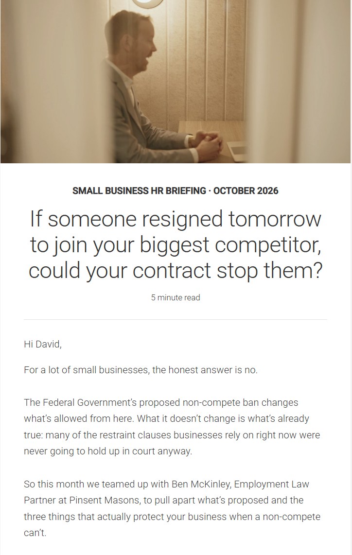 Preview of the October 2026 Small Business HR Briefing email from O-HR: If someone resigned tomorrow to join your biggest competitor, could your contract stop them? A 5 minute read on the proposed non-compete ban.