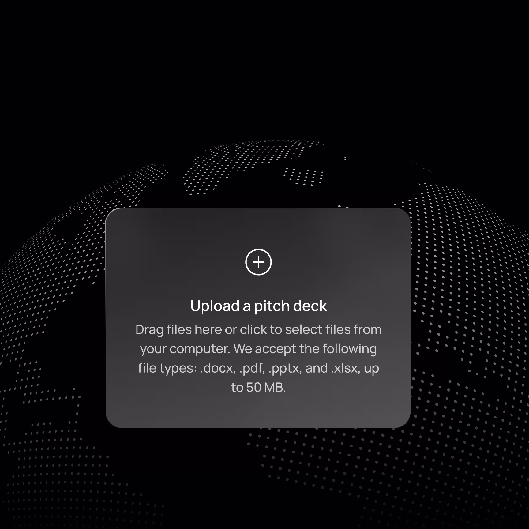 Upload prompt box on a dark digital globe background, instructing to drag or click to upload pitch deck files up to 50 MB in .docx, .pdf, .pptx, or .xlsx formats.