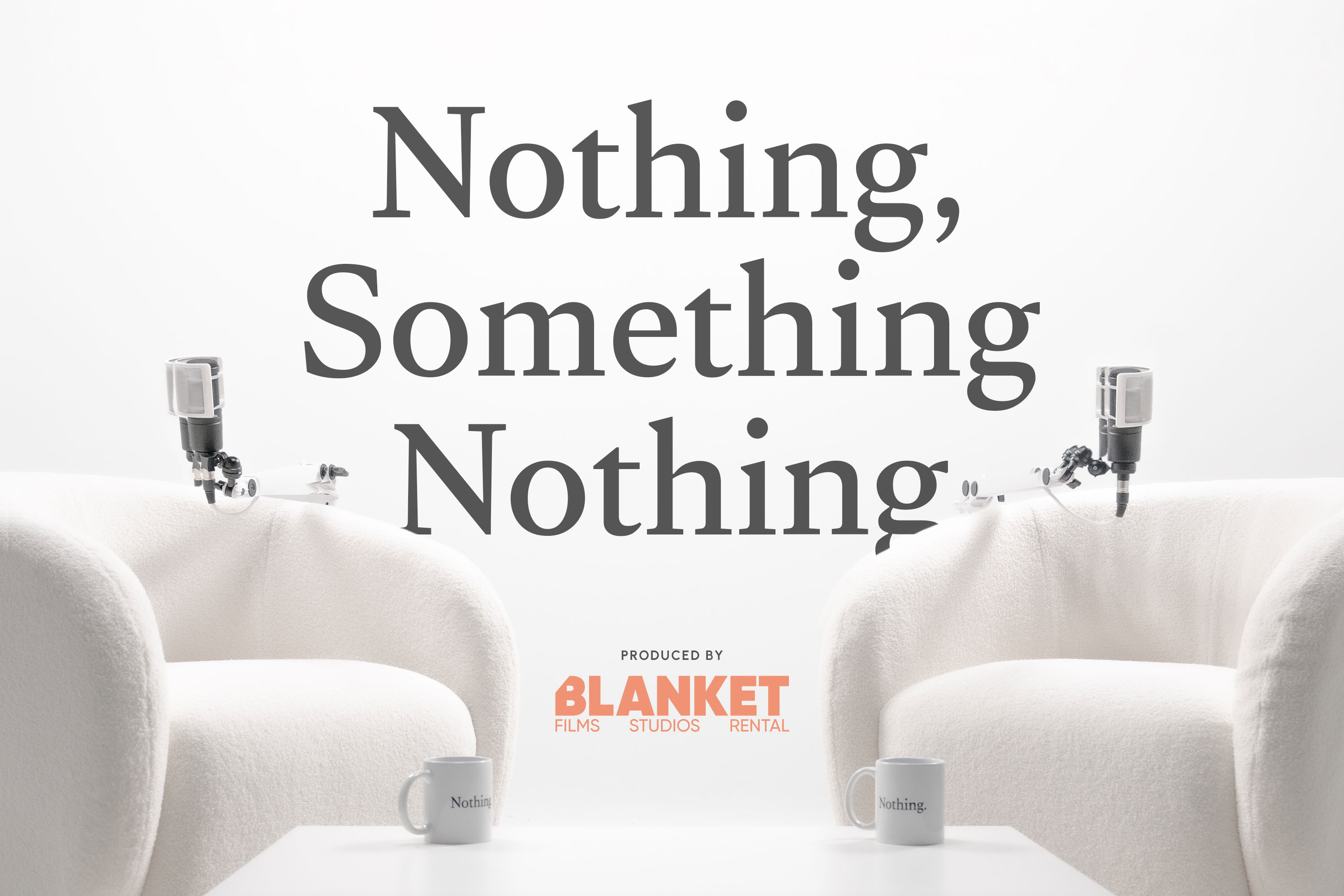 Two white armchairs with microphones and mugs labeled 'Nothing.' facing each other with text 'Nothing, Something Nothing' and Blanket Films Studios Rental logo in between.
