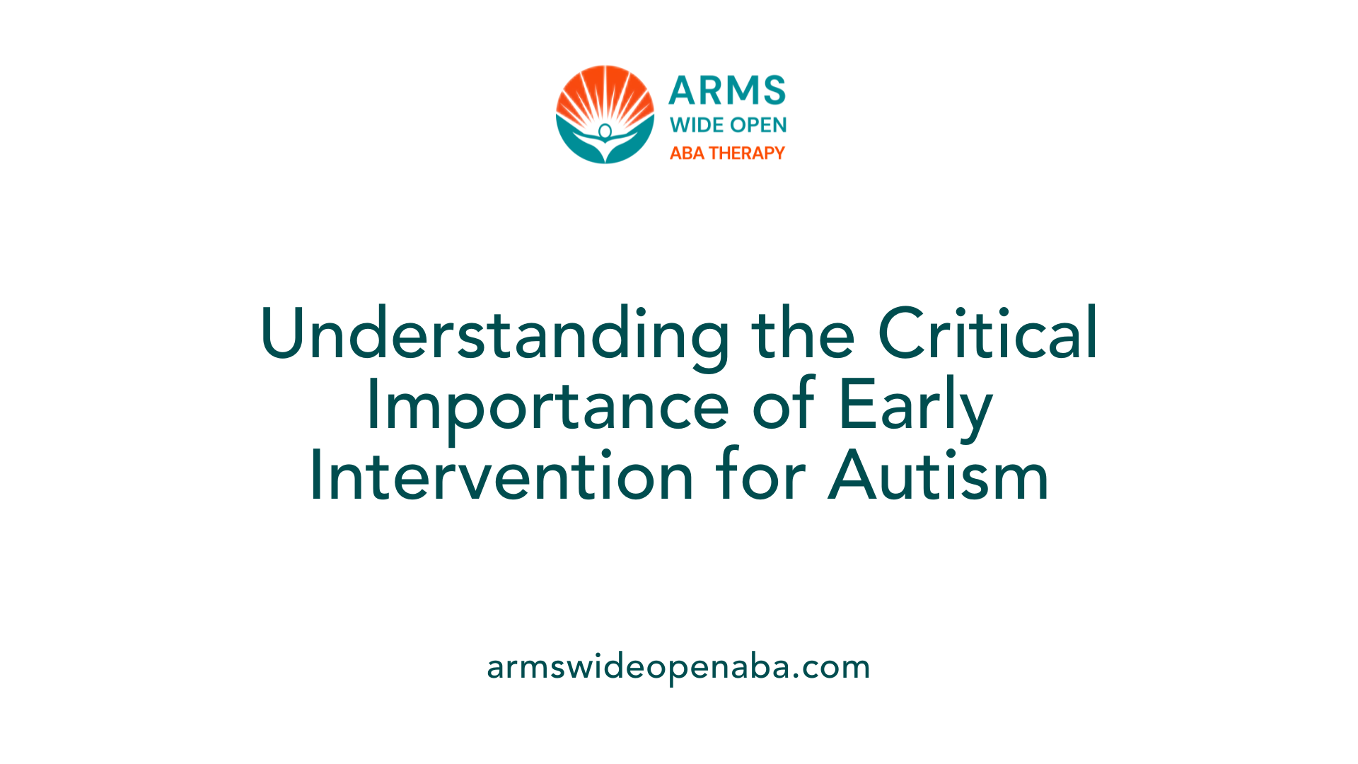 Understanding the Critical Importance of Early Intervention for Autism