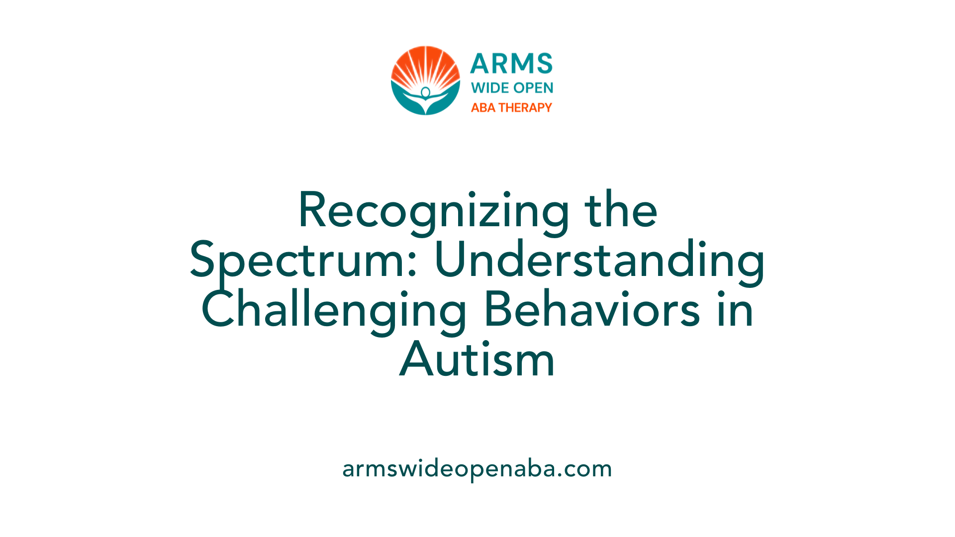 Recognizing the Spectrum: Understanding Challenging Behaviors in Autism