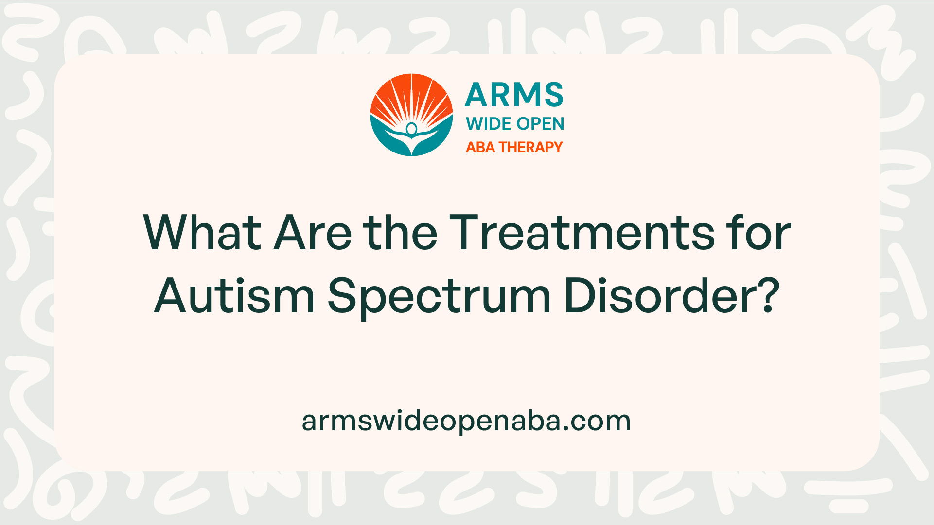 What Are the Treatments for Autism Spectrum Disorder?