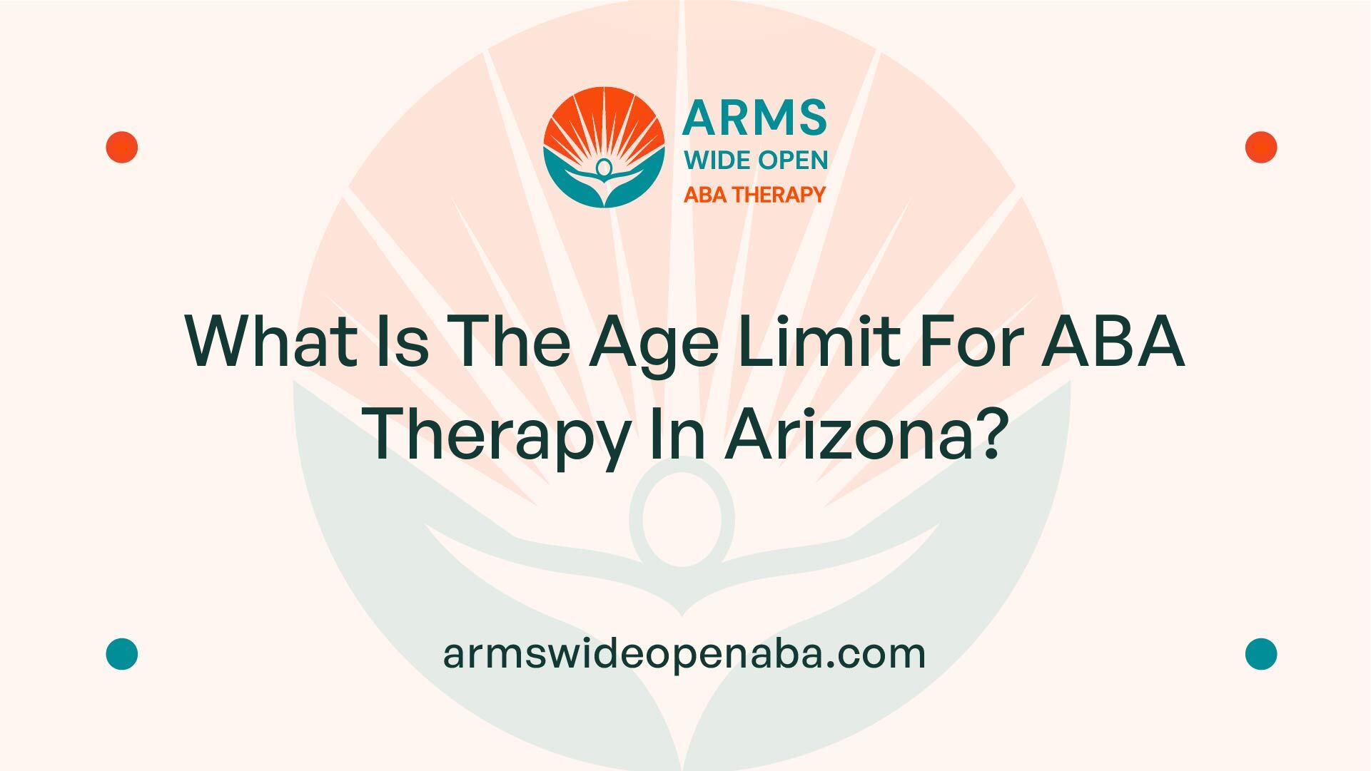 What Is The Age Limit For ABA Therapy In Arizona?