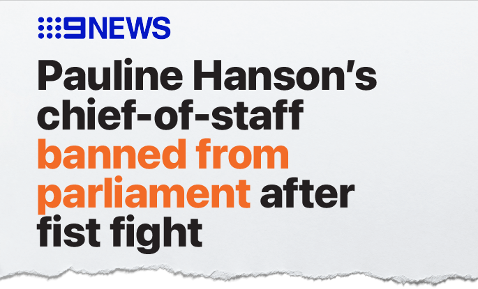 9 News headline stating Pauline Hanson's chief-of-staff banned from parliament after fist fight.