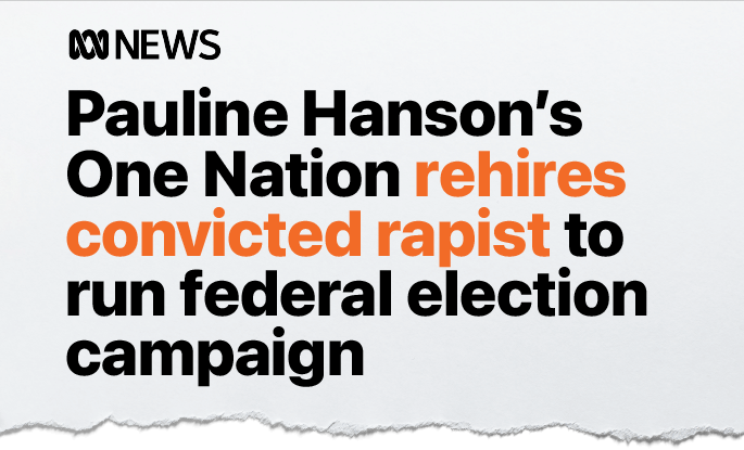 Headline stating Pauline Hanson's One Nation rehires convicted rapist to run federal election campaign by ABC News.
