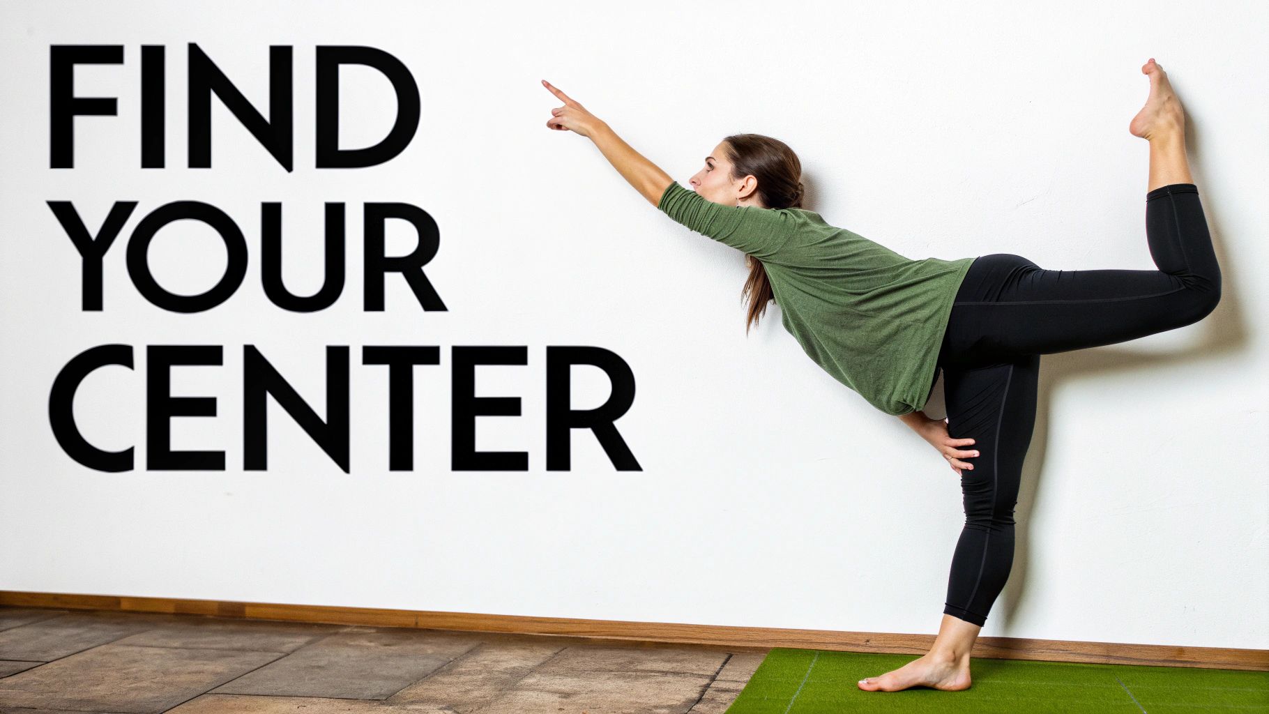 A woman in a green top and black leggings balances in a yoga pose, pointing forward. Text reads: "FIND YOUR CENTER."