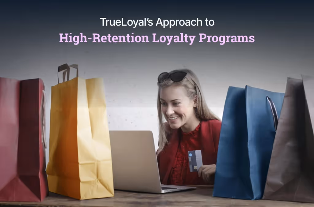 TrueLoyal’s Approach toHigh-Retention Loyalty Programs