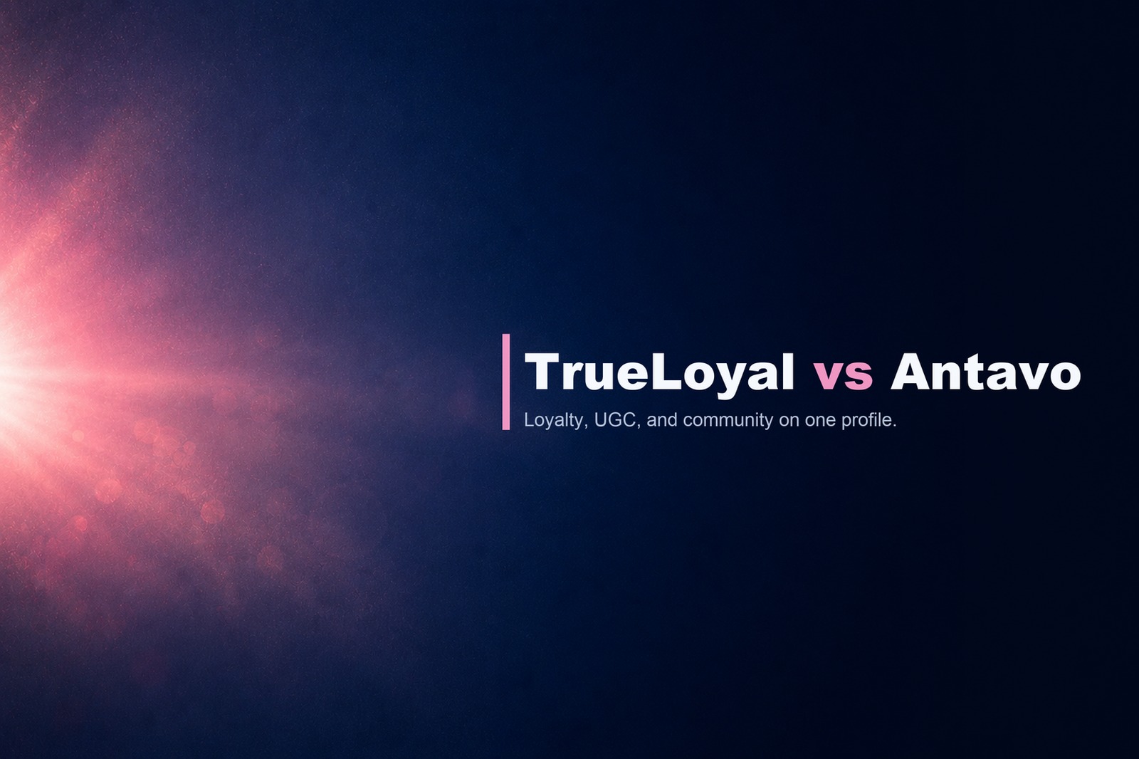 TrueLoyal versus Antavo comparison banner reading "Loyalty, UGC, and community on one profile."