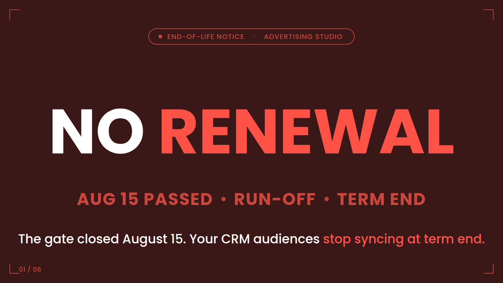 No renewal — Advertising Studio end-of-life notice: the renewal gate closed August 15, 2026; your CRM audiences stop syncing at term end