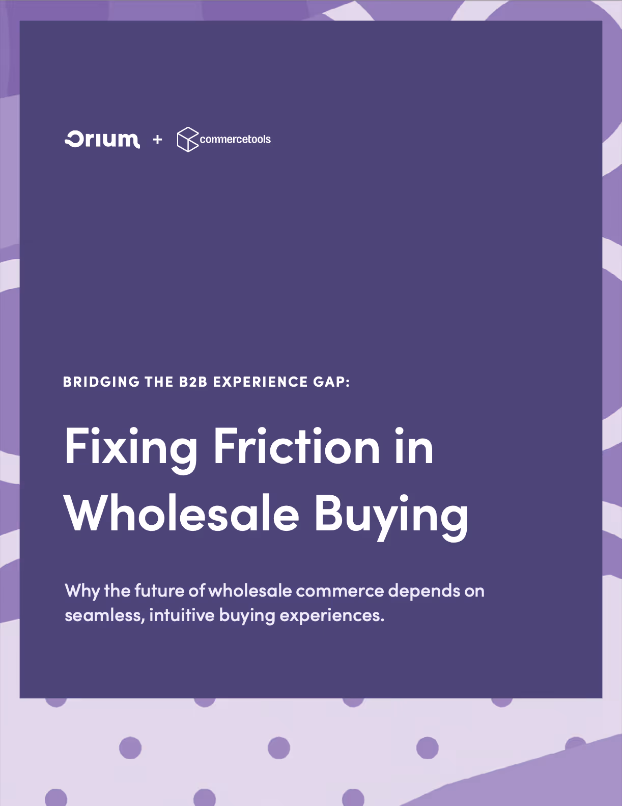 b2b-experience-gap-fixing-friction-in-wholesale-buying-playbook