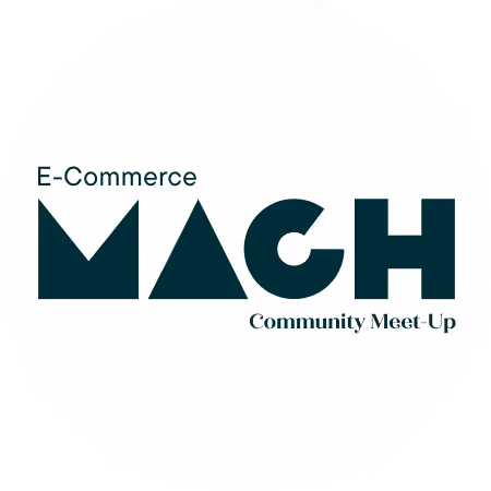 E-commerce MACH Community Meet-up