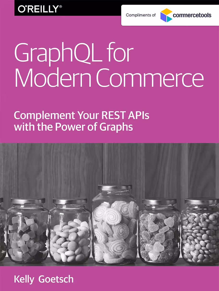 Book cover titled 'GraphQL for Modern Commerce' by Kelly Goetsch, with a subtitle about complementing REST APIs with graphs, showing jars of candy on a wooden surface.