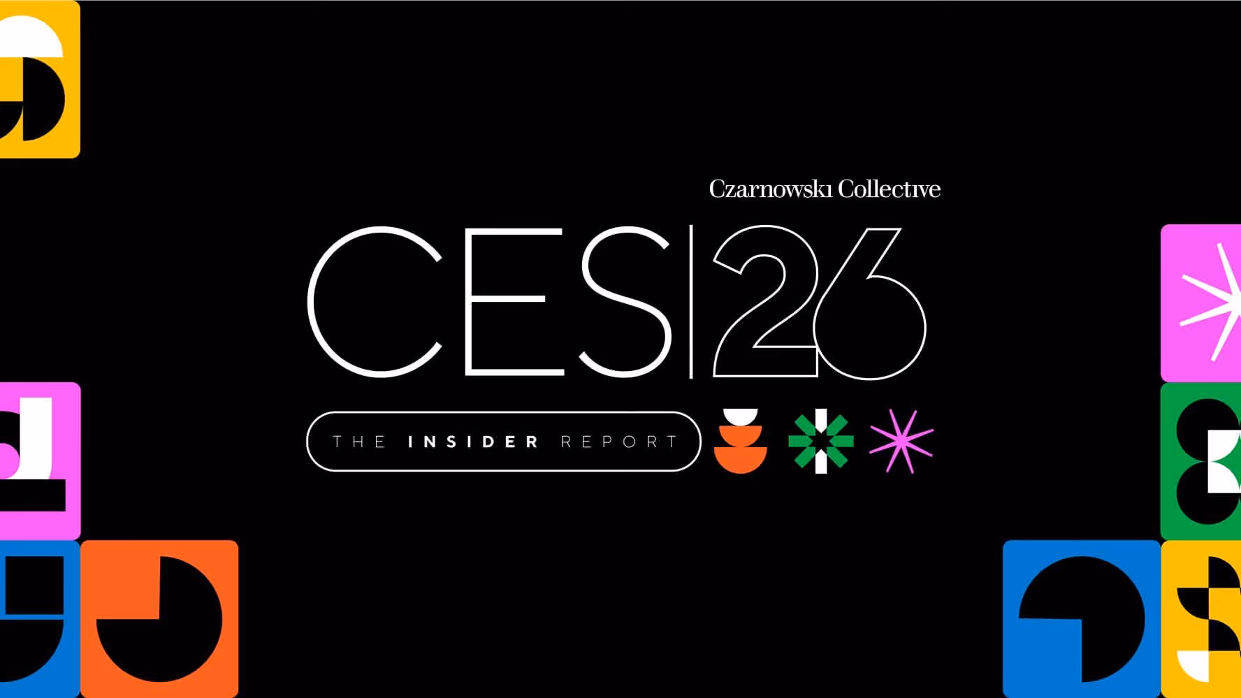 CES 26 insider report by Czarnowski Collective with colorful geometric shapes on black background.
