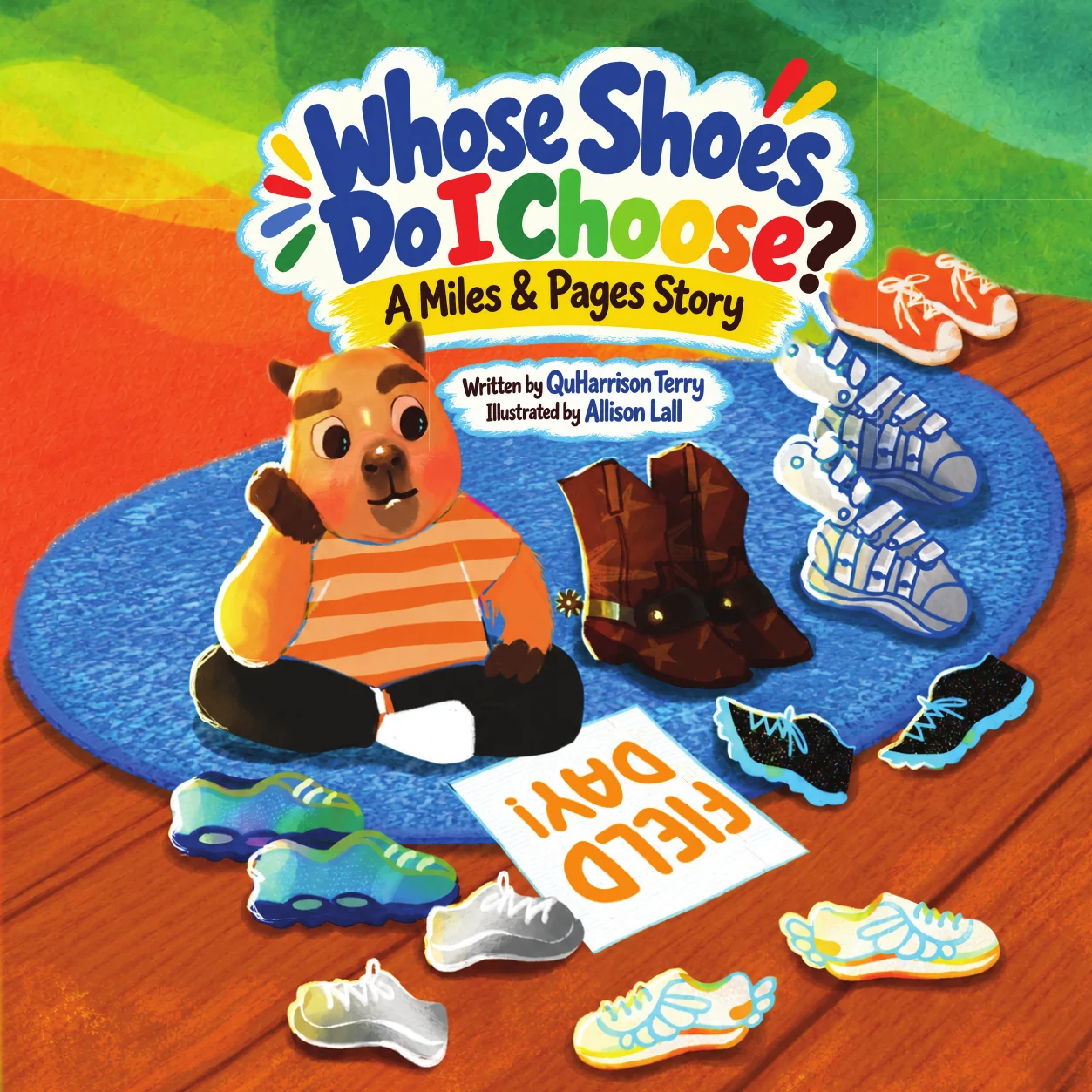 Cover of Whose Shoes Do I Choose? A Miles & Pages Story, written by QuHarrison Terry and illustrated by Allison Lall. Miles sits on a blue rug, chin in hand, surrounded by sneakers, cowboy boots, and a Field Day sign.