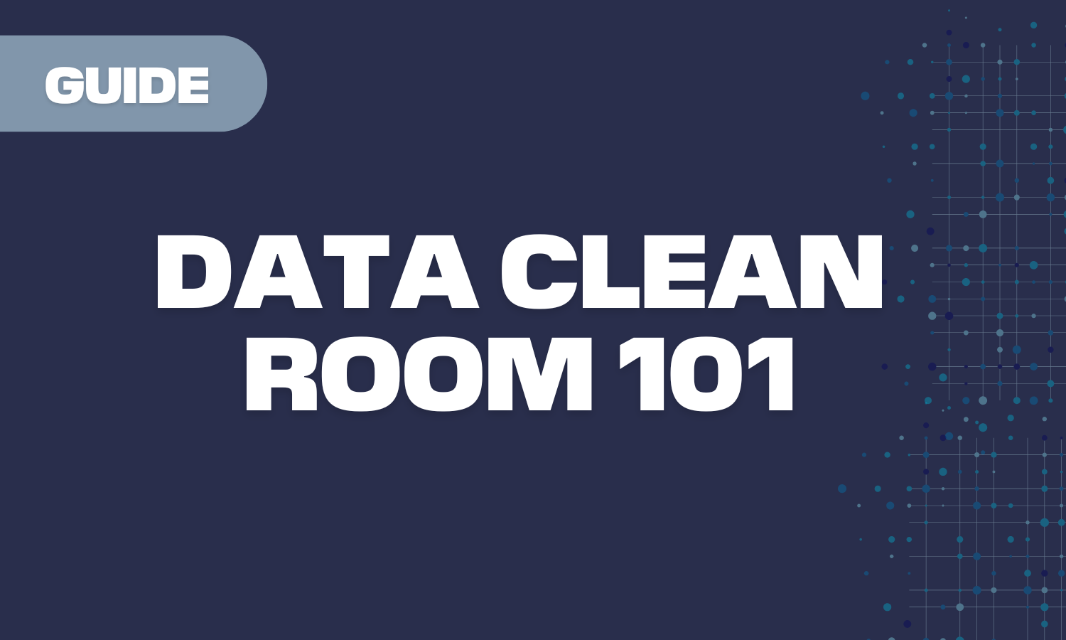 Title card with text 'Guide Data Clean Room 101' on a dark blue background with blue dotted grid pattern on the right.