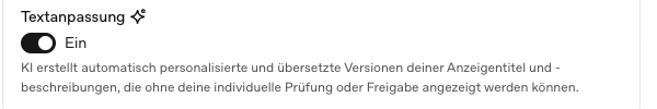Schalter Textanpassung auf Ein mit dem Erklärtext, dass KI personalisierte und übersetzte Versionen der Anzeigentexte ohne individuelle Prüfung oder Freigabe anzeigen kann