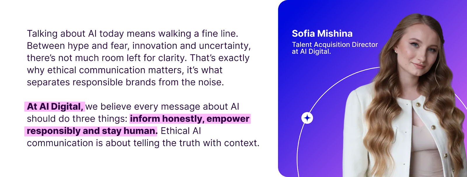At AI Digital, we believe every message about AI should do three things: inform honestly, empower responsibly and stay human