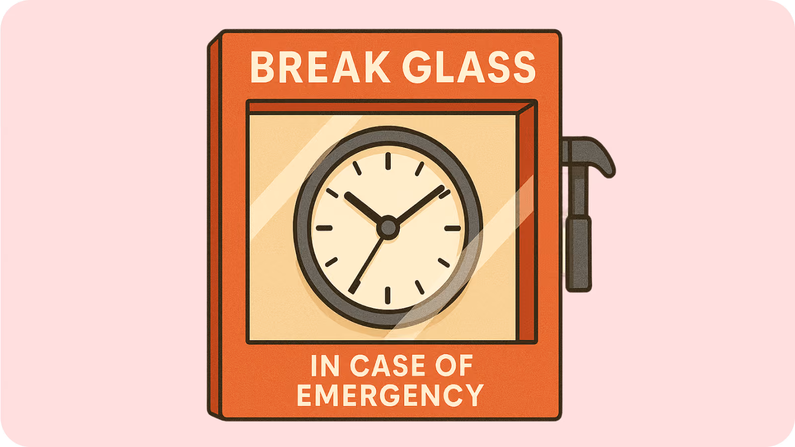 Break glass in case of emergency