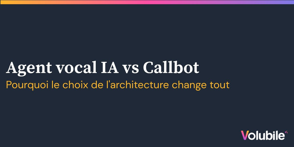 Agent vocal IA vs Callbot : pourquoi le choix de l'architecture change tout