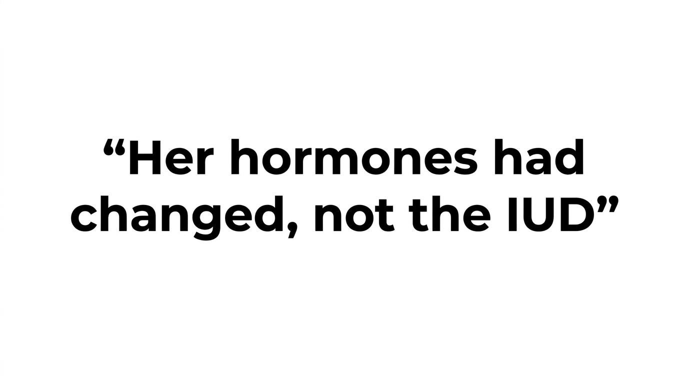 A bold quote card featuring the line: The IUD had not changed. Her hormones had.