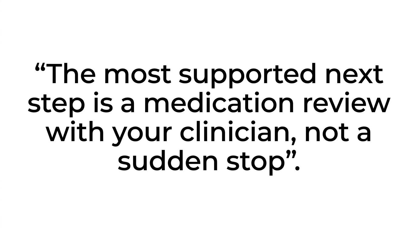 Quote graphic reading, 'The most supported next step is a medication review with your clinician, not a sudden stop.'