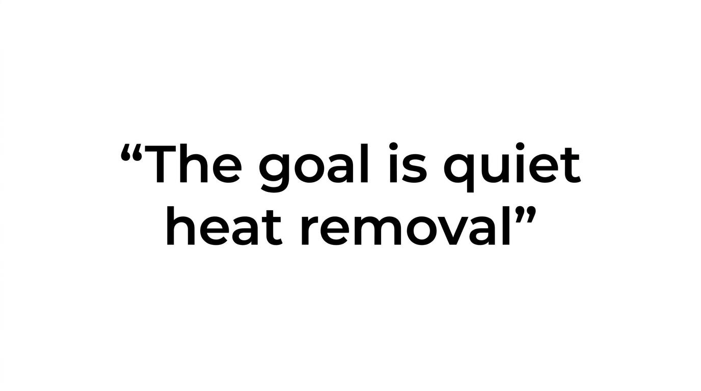 A quote card displaying the line: The goal is not wind. The goal is quiet heat removal.