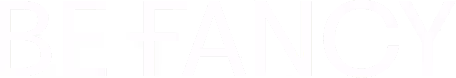 Text saying 'BE FANCY' in a stylish, uppercase font with a bold design.