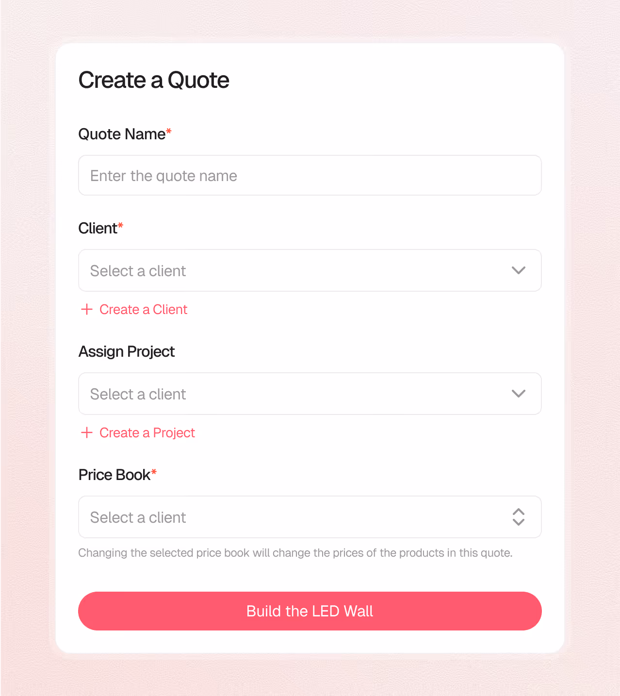 Form titled 'Create a Quote' with fields for Quote Name, Client, Assign Project, and Price Book, plus buttons to create a client, create a project, and a pink 'Build the LED Wall' submit button.